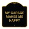 Signmission Designer Series Sign My Garage Makes Me Happy, Black & Gold Aluminum Sign, 18" x 18", BG-1818-23866 A-DES-BG-1818-23866 - alternate 1
